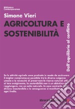 Agricoltura e sostenibilità. Dall'equilibrio al conflitto libro