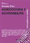 Agricoltura e sostenibilità. Dall'equilibrio al conflitto libro di Vieri Simone