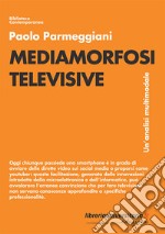 Mediamorfosi televisive. Un'analisi multimodale libro