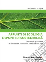 Appunti di ecologia e spunti di sostenibilità. Manuale per gli studenti di Scienze della Formazione Primaria e non solo libro