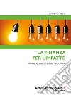 La finanza per l'impatto. Analisi di una possibile rivoluzione libro di Trotta Annarita