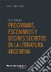 Programas, escombros y decires secretos en la literatura argentina libro