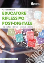 Educatore riflessivo post-digitale. Tra on-line e on-life libro