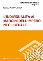 L'individualità ai margini dell'impero neoliberale libro