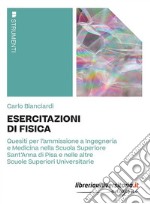 Esercitazioni di fisica. Quesiti per l'ammissione a Ingegneria e Medicina nella Scuola Superiore Sant'Anna di Pisa e nelle altre Scuole Superiori Universitarie libro