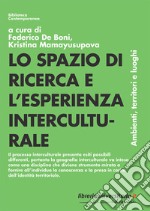 Lo spazio di ricerca e l'esperienza interculturale. Ambienti, territori e luoghi libro