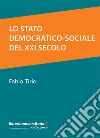 Lo Stato democratico-sociale del XXI secolo libro di Tirio Fabio