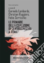 Le primarie della coalizione di centrosinistra a Roma. 20 giugno 2021: percorsi di analisi del voto e degli elettori libro