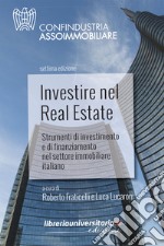 Investire nel Real Estate. Strumenti di investimento e di finanziamento nel settore immobiliare italiano libro