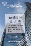 Investire nel Real Estate. Strumenti di investimento e di finanziamento nel settore immobiliare italiano libro