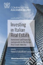 Investing In Italian Real Estate. Investment And Financing Instruments For The Italian Real Estate Industry libro