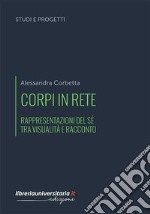 Corpi in rete. Rappresentazioni del sé tra visualità e racconto libro