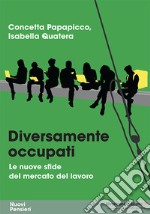 Diversamente occupati. Le nuove sfide del mercato del lavoro