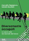 Diversamente occupati. Le nuove sfide del mercato del lavoro libro