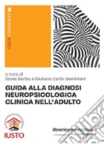 Guida alla diagnosi neuropsicologica clinica nell'adulto libro