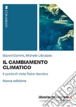 Il cambiamento climatico. Il punto di vista fisico-tecnico. Nuova ediz. libro