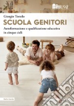 Scuola genitori. Autoformazione e qualificazione educativa in cinque cicli libro