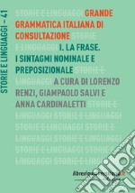 Grande grammatica italiana di consultazione. Vol. 1: La frase. I sintagmi nominale e preposizionale libro