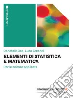 Elementi di statistica e matematica. Per le scienze applicate libro