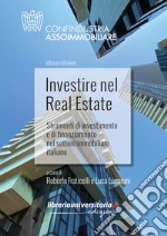 Investire nel Real Estate. Strumenti di investimento e di finanziamento nel settore immobiliare italiano libro