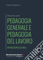 Pedagogia generale e pedagogia del lavoro. Intersezioni culturali libro