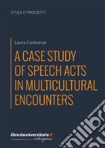 A case study of speech acts in multicultural encounters libro