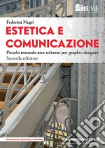 Estetica e comunicazione. Piccolo manuale non soltanto per graphic designer libro