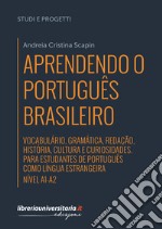 Aprendendo o português brasileiro. Manuale di portoghese brasiliano. A1-A2. Vocabulário, gramática, redação, história, cultura e curiosidades. Para estudantes de português como língua estrangeira libro