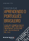 Aprendendo o português brasileiro. Manuale di portoghese brasiliano. A1-A2. Vocabulário, gramática, redação, história, cultura e curiosidades. Para estudantes de português como língua estrangeira libro