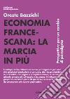 Economia francescana: la marcia in più. Prospettive per un cambio di paradigma libro di Bazzichi Oreste