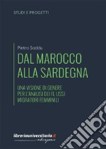 Dal Marocco alla Sardegna. Una visione di genere per l'analisi dei flussi migratori femminili libro