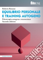 Equilibrio personale e training autogeno. Psicoterapia autogena e neuroscienze libro