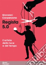 Regista 5.0. L'artista della luce e del tempo libro