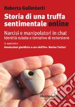 Storia di una truffa sentimentale online. Narcisi e manipolatori in chat libro