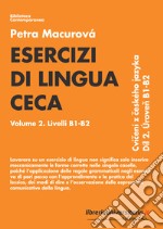 Esercizi di lingua ceca. Vol. 2: Livelli B1-B2