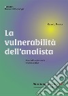 La vulnerabilità dell'analista. L'impatto sulla teoria e sulla pratica libro