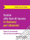 Guida alla tesi di laurea in italiano per stranieri. Corso di avviamento alla scrittura accademica libro