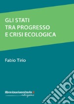 Gli stati tra progresso e crisi ecologica libro