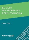 Gli stati tra progresso e crisi ecologica libro di Tirio Fabio