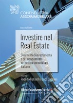 Investire nel Real Estate. Strumenti di investimento e di finanziamento nel settore immobiliare italiano libro