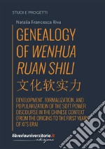 Genealogy of Wenhua Ruan Shili. Development, formalization, and popularization of the soft power discourse in the Chinese context (from the origins to the first years of Xi's era)