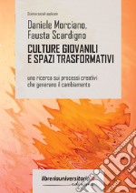 Culture giovanili e spazi trasformativi. Una ricerca sui processi creativi che generano il cambiamento libro