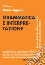 Grammatica e interpretazione. Elementi di microlettura attiva della prosa greca e latina libro