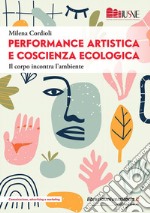 Performance artistica e coscienza ecologica. Il corpo incontra l'ambiente