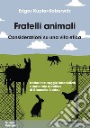 Fratelli animali. Considerazioni su una vita etica libro