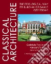 Classical architecture. The ecological way to build an organic city today libro