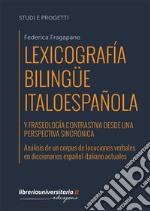 Lexicografía bilingüe italoespañola y fraseología contrastiva desde una perspectiva sincrónica. Análisis de un corpus de locuciones verbales en diccionarios español-italiano actuales libro