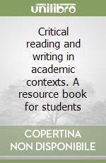 Critical reading and writing in academic contexts. A resource book for students libro