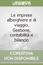 Le imprese alberghiere e di viaggio. Gestione, contabilità e bilancio