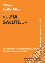 «...fia salute...». Fra Dante, Barocco e Lumi libro